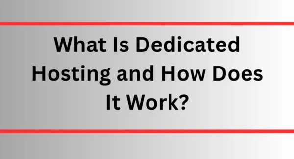 What Is Dedicated Hosting and How Does It Work?