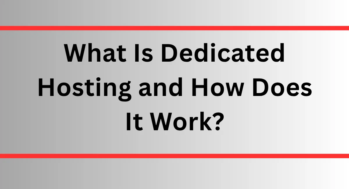 What Is Dedicated Hosting and How Does It Work?