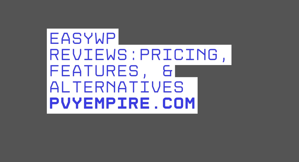 Easywp Reviews: Pricing, Features, & Alternatives PVYEmpire