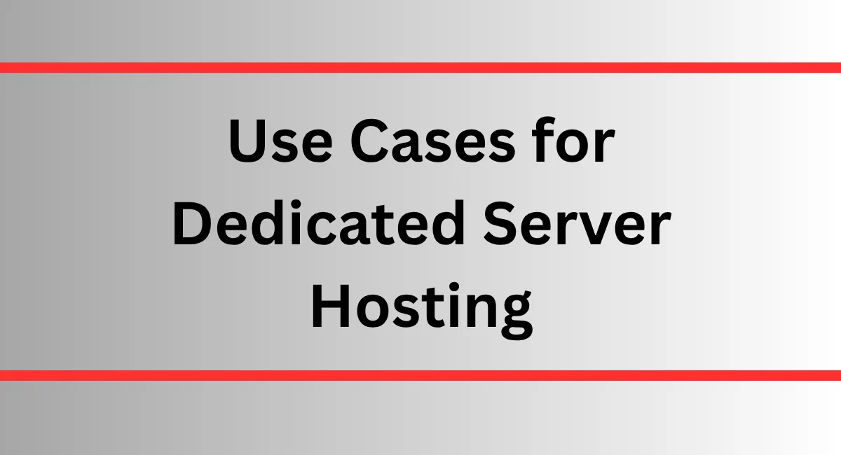Use Cases for Dedicated Server Hosting