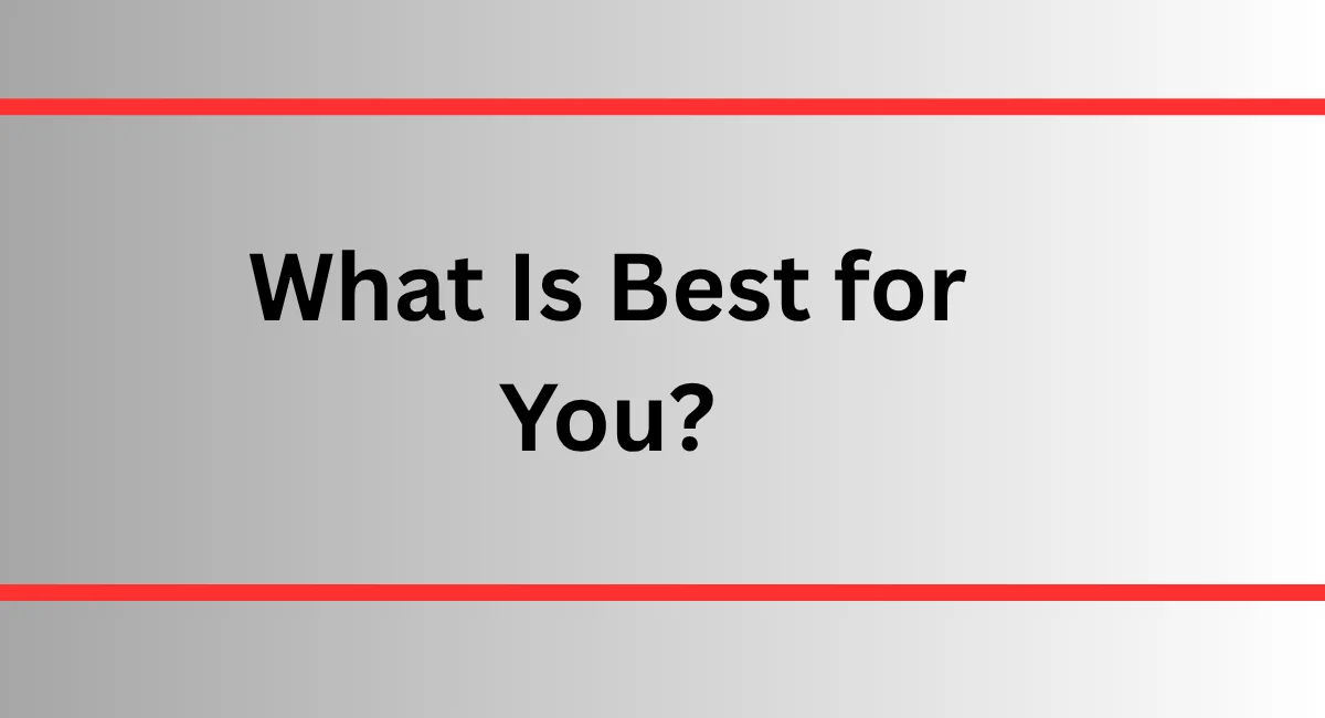 What Is Best for You?