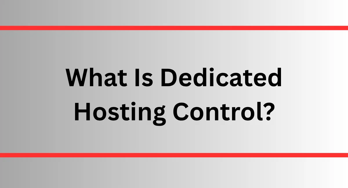 What Is Dedicated Hosting Control?