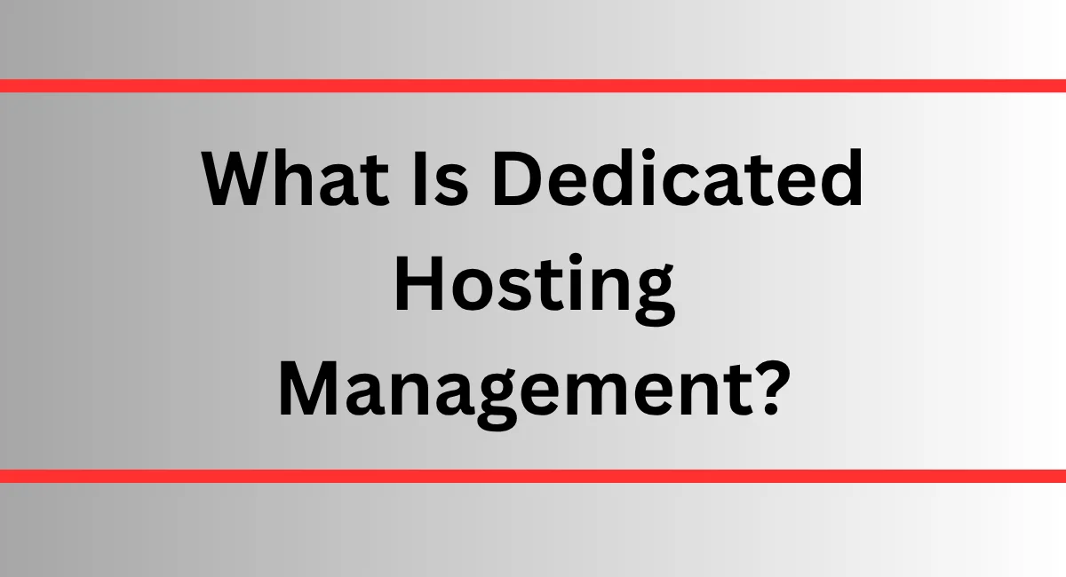 What Is Dedicated Hosting Management?