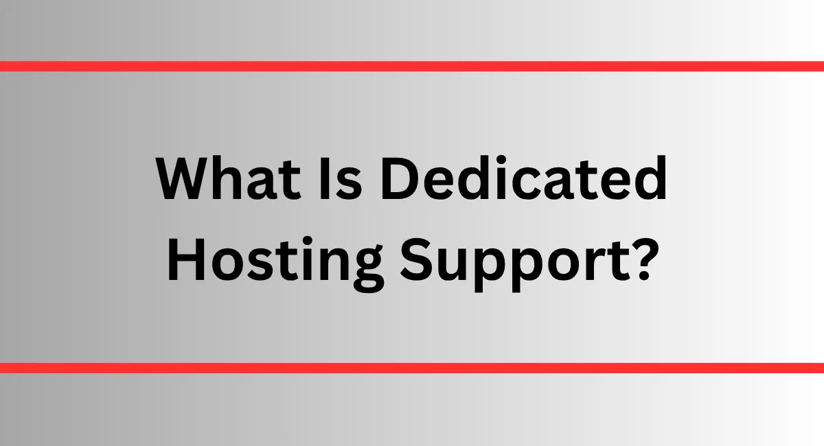What Is Dedicated Hosting Support?