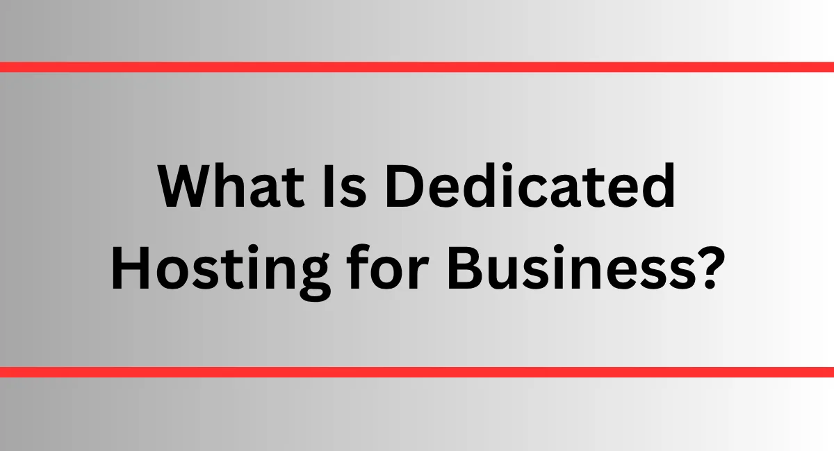 What Is Dedicated Hosting for Business?
