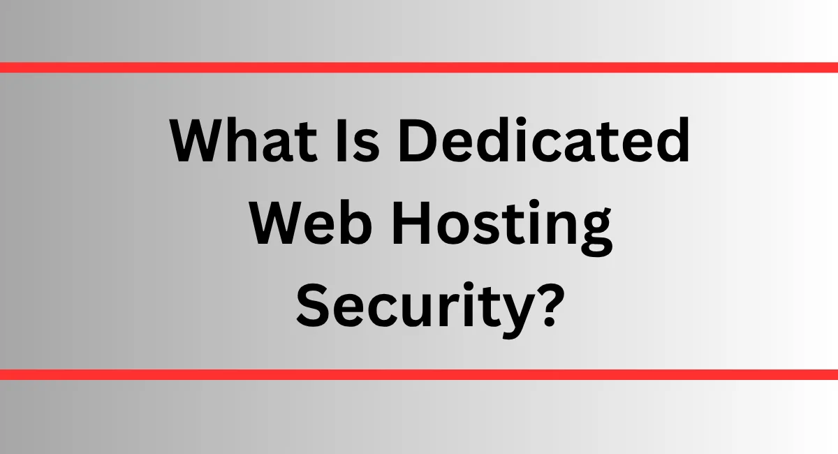 What Is Dedicated Web Hosting Security?