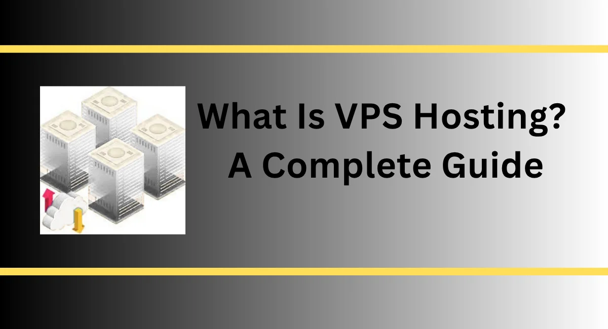 What Is VPS Hosting? A Complete Guide