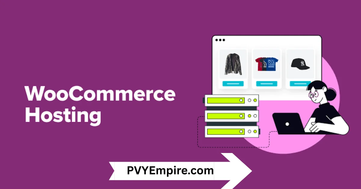 WooCommerce Hosting: Features, Benefits & How It Works