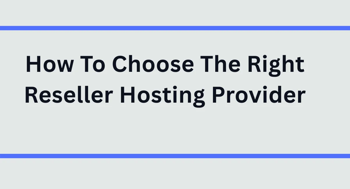 How To Choose The Right Reseller Hosting Provider