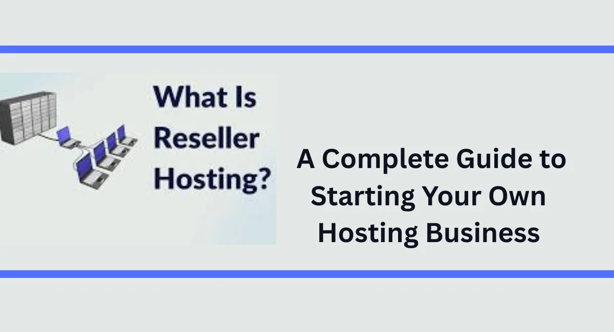 What Is Reseller Hosting? A Complete Guide to Starting Your Own Hosting Business