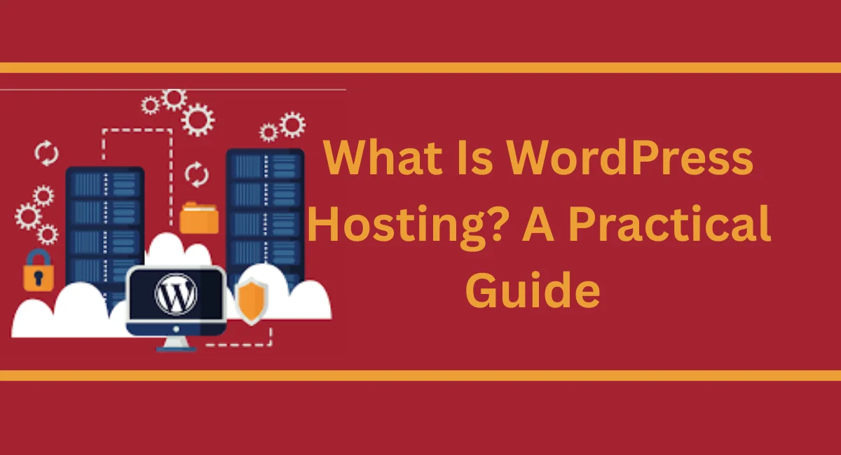 What Is WordPress Hosting? A Practical Guide