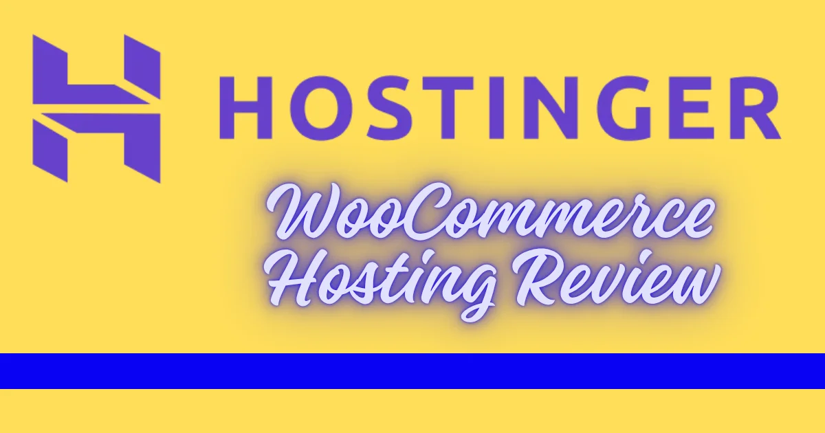 Hostinger WooCommerce Hosting Review: Fast, Reliable