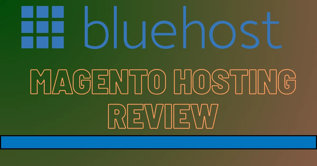 Bluehost Magento Hosting Review: Best for Your Store